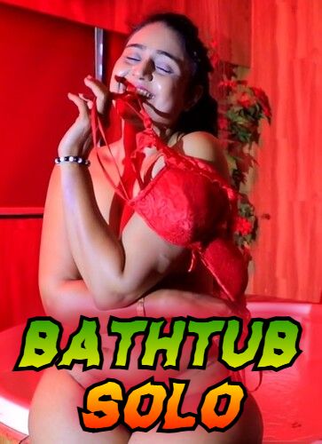 Bathtub Solo (2024) Hindi Uncut Short Films