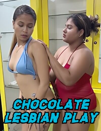 Chocolate Lesbian Play (2025) Hindi Uncut Short Films